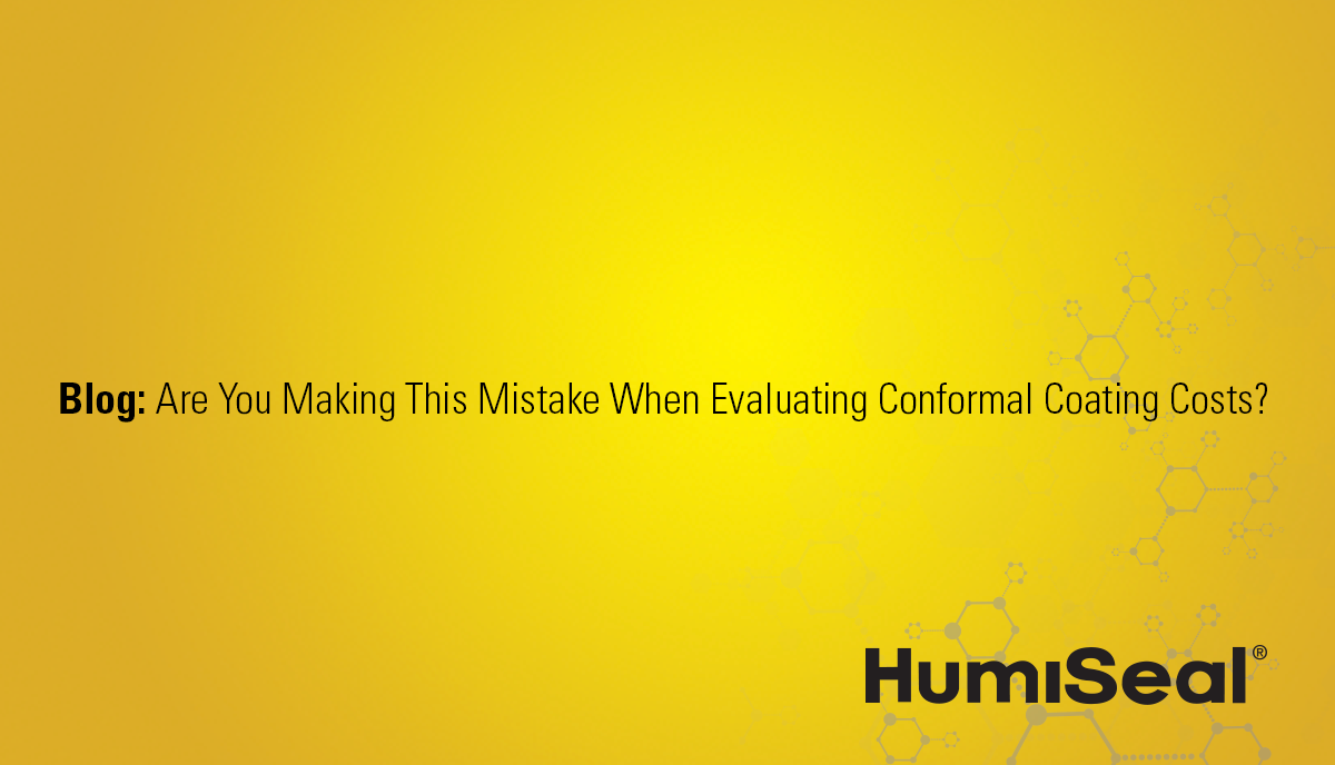 Are You Making This Mistake When Evaluating Conformal Coating Costs